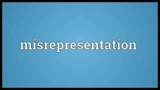 Misrepresentation Meaning [upl. by Hinze]